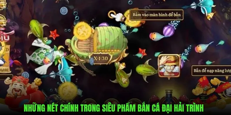 Giới thiệu đặc điểm chung trong bắn cá đại hải trình