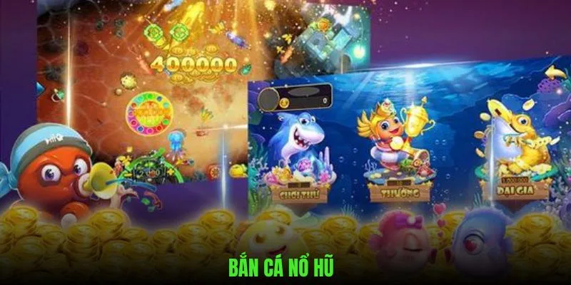Bắn Cá Nổ Hũ