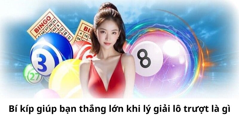 Bí kíp giúp bạn thắng lớn khi lý giải lô trượt là gì