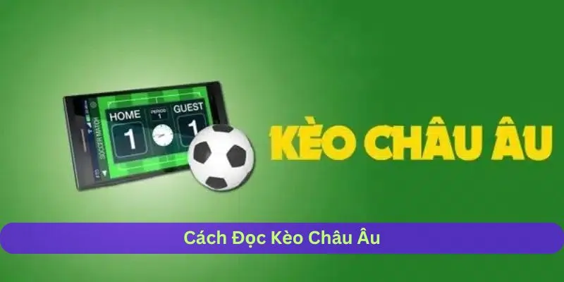 Cách Đọc Kèo Châu Âu