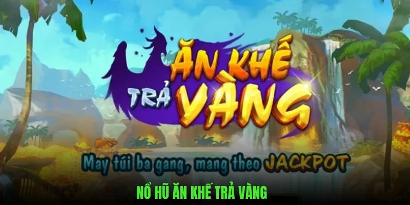 Nổ Hũ Ăn Khế Trả Vàng