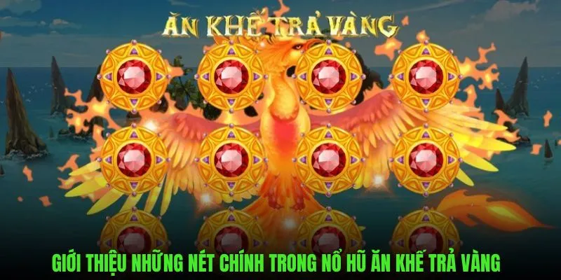 Giới thiệu đặc điểm chung trong nổ hũ ăn khế trả vàng