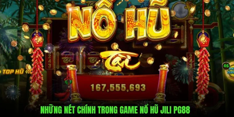 Những nét chính có trong game nổ hũ Jili PG88