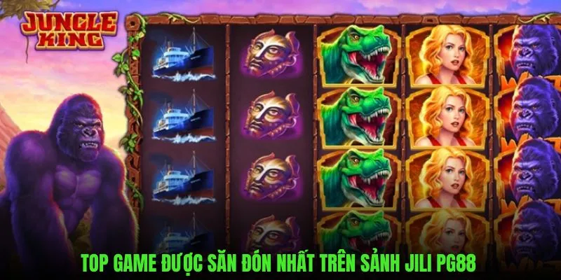 Top game được săn đón sảnh nổ hũ Jili PG88