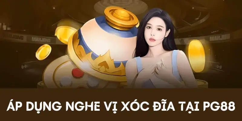 Áp dụng cách nghe vị Xóc đĩa tại PG88