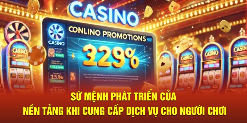 Sứ mệnh phát triển của nền tảng khi cung cấp dịch vụ cho người chơi